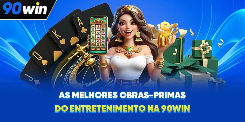 As melhores obras-primas do entretenimento na 90WIN