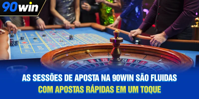 As sessões de aposta na 90WIN são fluidas, com apostas rápidas em um toque As sessões de aposta na 90WIN são fluidas, com apostas rápidas em um toque