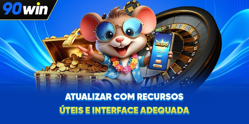 Atualizar com recursos úteis e interface adequada