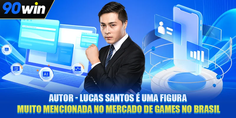 Autor - Lucas Santos é uma figura muito mencionada no mercado de games no Brasil