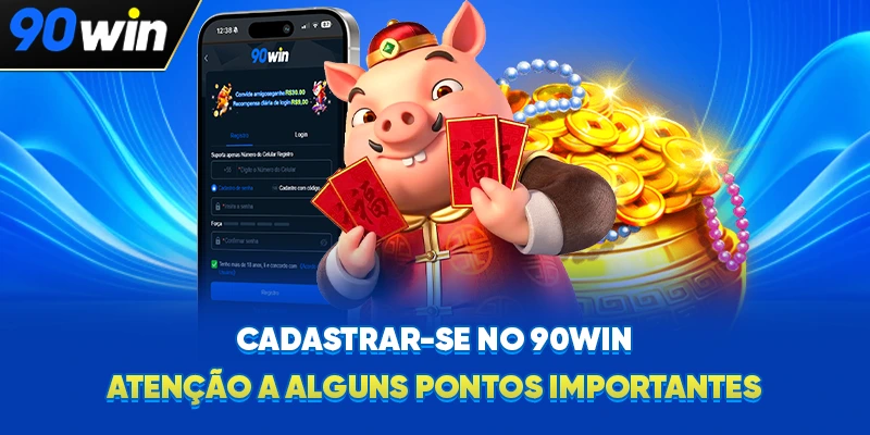 Cadastrar-se no 90WIN: Atenção a alguns pontos importantes