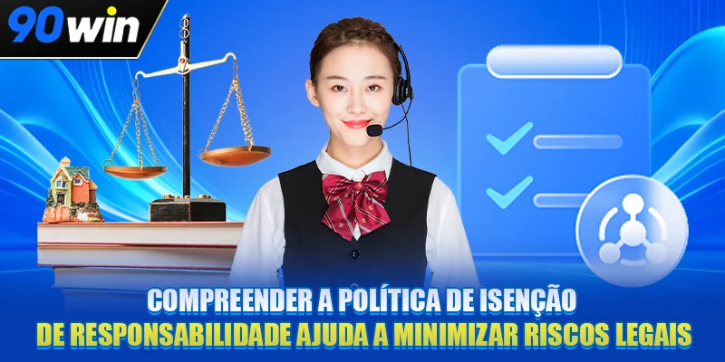 Compreender a política de isenção de responsabilidade ajuda a minimizar riscos legais