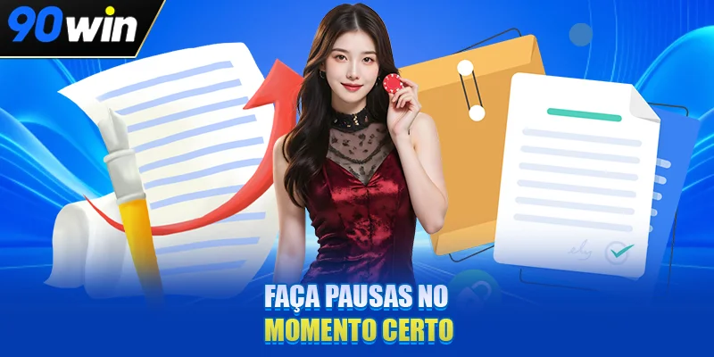 Faça pausas no momento certo