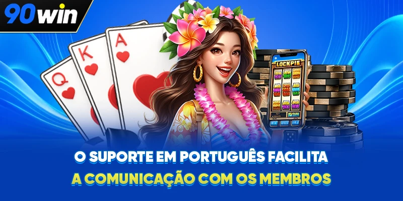 O suporte em português facilita a comunicação com os membros