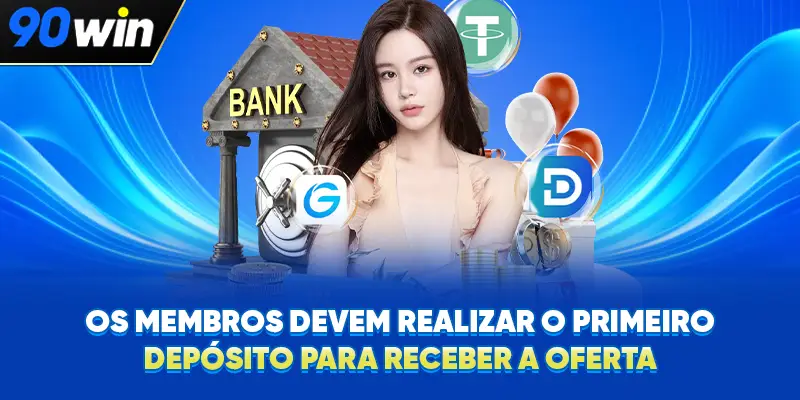 Os membros devem realizar o primeiro depósito para receber a oferta Os membros devem realizar o primeiro depósito para receber a oferta
