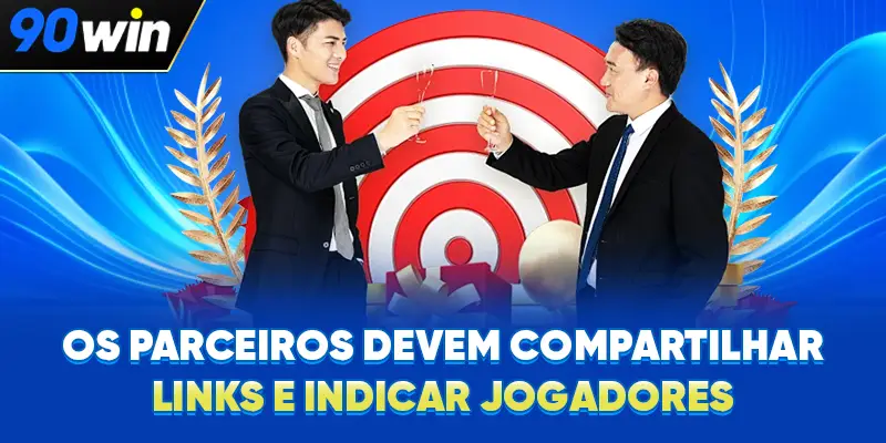 Os parceiros devem compartilhar links e indicar jogadores