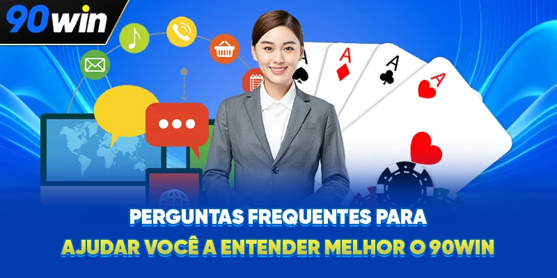 Perguntas frequentes para ajudar você a entender melhor o 90WIN