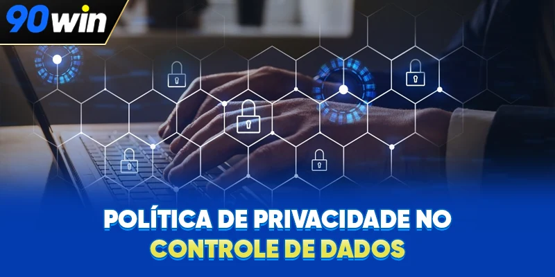 Política de Privacidade no controle de dados Política de Privacidade no controle de dados