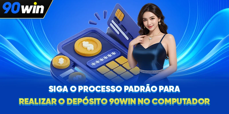Siga o processo padrão para realizar o Depósito 90WIN no computador